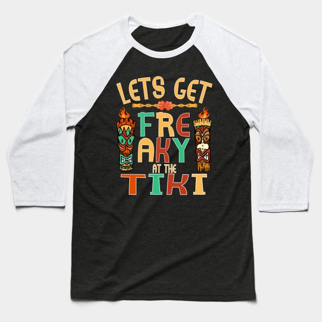 Let's Get Freaky at the Tiki Funny Luau Design Baseball T-Shirt by FilsonDesigns